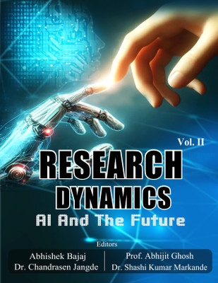 Research Dynamics Volume - 2 AI AND THE FUTURE(Paperback, Prof. Abhijit Ghosh, Dr. Chandrasen Jangde, Dr. Shashi Kumar Markande, Abhishek Bajaj)