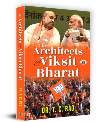 The Architects of Viksit Bharat : Shri Narendra Modi, Shri Amit Shah & BJP(Paperback, Dr. T.C. Rao)