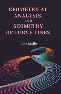 Geometrical Analysis, and Geometry of Curve Lines(Paperback, John Leslie)