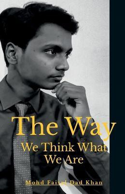 The Way We Think What We Are(English, Paperback, Faisal Mohd)