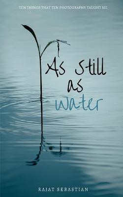 As Still as Water(English, Paperback, Sebastian Rajat)