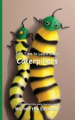 It's Time to Learn about Caterpillars(English, Paperback, Walter the Educator)