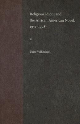 Religious Idiom and the African American Novel, 1952-1998(English, Hardcover, Valkeakari Tuire)
