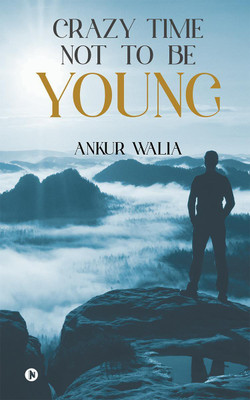 Crazy Time Not To Be Young(English, Paperback, Ankur Walia)