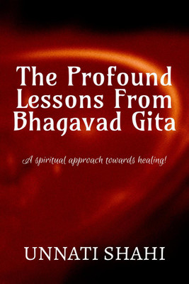 The Profound Lessons From Bhagavad Gita(English, Paperback, Unnati Shahi)