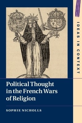 Political Thought in the French Wars of Religion(English, Paperback, Nicholls Sophie)