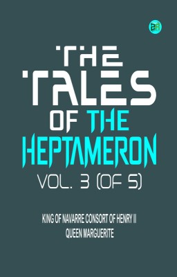 The Tales of the Heptameron, Vol. 3 (of 5)(Paperback, King of Navarre consort of Henry II Queen Marguerite)