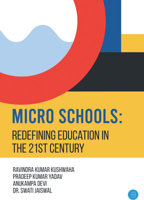 Micro Schools: Redefining Education in the 21st Century(Hardcover, Ravindra Kumar Kushwaha Pradeep Kumar Yadav Anukampa Devi Dr. Swati Jaiswal)