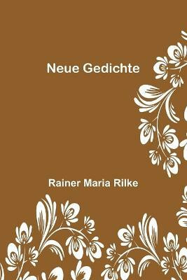 Neue Gedichte(German, Paperback, Maria Rilke Rainer)