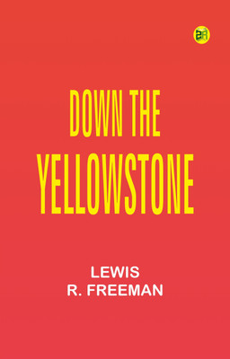 Down the Yellowstone(Paperback, Lewis R. Freeman)