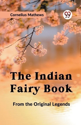 The Indian Fairy Book from the Original Legends(English, Paperback, Mathews Cornelius)