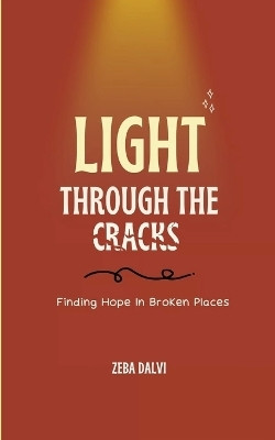 Light Through The Cracks(English, Paperback, Dalvi Zeba)