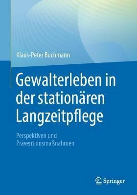 Gewalterleben in der stationaren Langzeitpflege(German, Paperback, Buchmann Klaus-Peter)