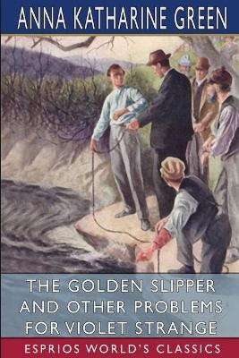 The Golden Slipper and Other Problems for Violet Strange (Esprios Classics)(English, Paperback, Green Anna Katharine)