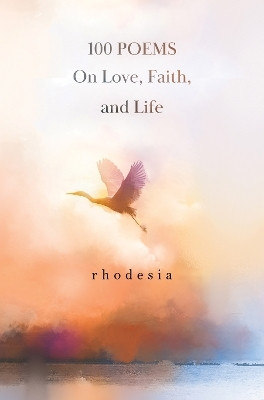 100 POEMS On Love, Faith, and Life(English, Paperback, Rhodesia)