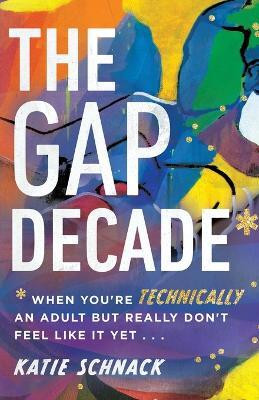 The Gap Decade - When You`re Technically an Adult but Really Don`t Feel Like It Yet(English, Paperback, Schnack Katie)