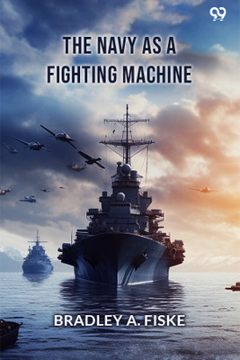 The Navy As A Fighting Machine (Edition1)(English, Paperback, Fiske Bradley a)