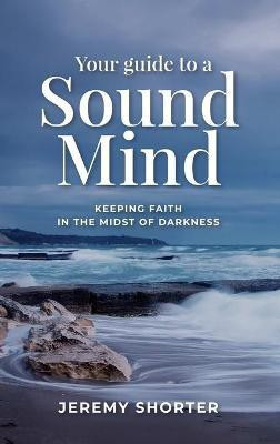 Your Guide To A Sound Mind(English, Hardcover, Shorter Jeremy)
