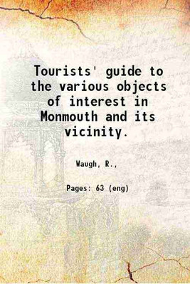 Tourists' guide to the various objects of interest in Monmouth and its vicinity. 1899 [Hardcover](Hardcover, Waugh, R.,)
