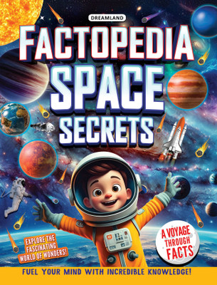 Factopedia Space Secrets: Fun and Mind-Blowing Facts About Space for Kids Ages 6–10 - | Explore Planets, Stars, Galaxies, Rockets & More | Curiosity-Driven Learning Book with Stunning Pictures & Trivia(Paperback, Dreamland Publications) Factopedia Space Secrets: Fun and Mind-Blowing Facts About Space for Kids Ages 6–10 - | Explore Planets, Stars, Galaxies, Rockets & More | Curiosity-Driven Learning Book with Stunning Pictures & Trivia(Paperback, Dreamland Publications)