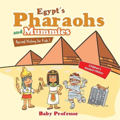 Egypt's Pharaohs and Mummies Ancient History for Kids Children's Ancient History(English, Paperback, Baby Professor)