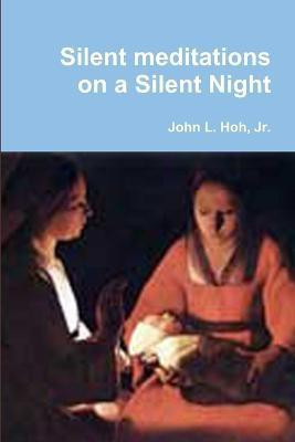 Silent Meditations on a Silent Night(English, Paperback, Hoh Jr., John L.)