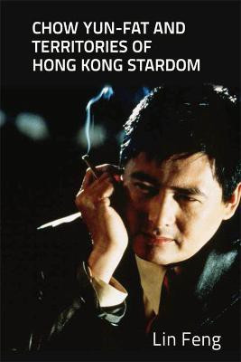 Chow Yun-Fat and Territories of Hong Kong Stardom(English, Paperback, Feng Lin)