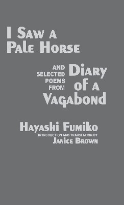 "I Saw a Pale Horse" and Selected Poems from "Diary of a Vagabond"(English, Paperback, Hayashi Fumiko)