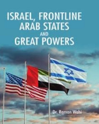 Israel, Frontline Arab States and Great Powers(Hardcover, Dr. Raman Wahi)