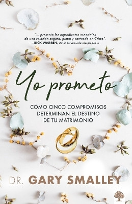 Yo prometo: Como cinco compromisos determinan el destino de tu matrimonio / I promise(Spanish, Paperback, Smalley Gary)