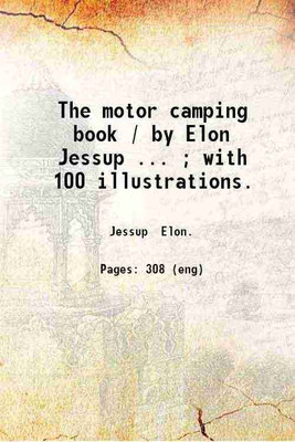 The motor camping book / by Elon Jessup.. ; with 100 illustrations. 1921 [Hardcover](Hardcover, Jessup Elon.)