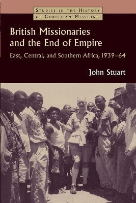 British Missionaries and the End of Empire(English, Paperback, Stuart John)