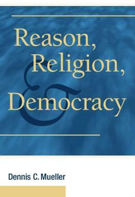 Reason, Religion, and Democracy(English, Hardcover, Mueller Dennis C.)
