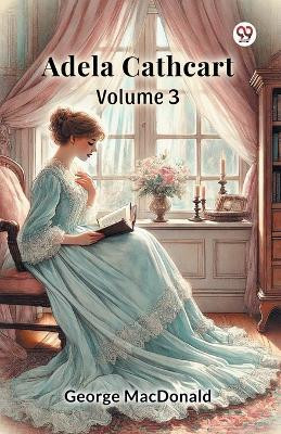 Adela Cathcart Volume 3(Paperback, George MacDonald)