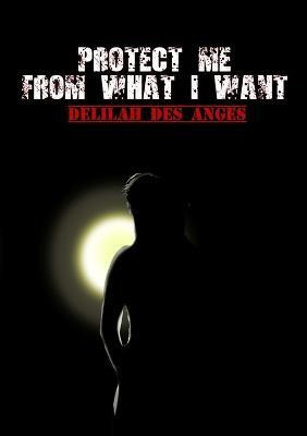 Protect Me From What I Want(English, Paperback, Des Anges Delilah)