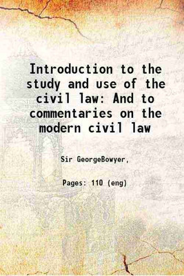 Introduction to the study and use of the civil law And to commentaries on the modern civil law 1874 [Hardcover](Hardcover, Sir GeorgeBowyer,)