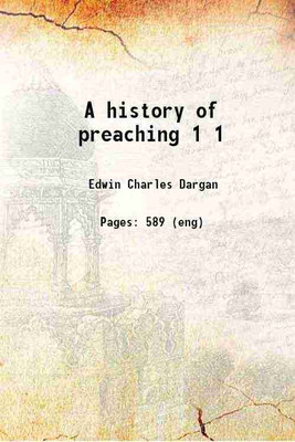 A history of preaching Volume 1 1912 [Hardcover](Hardcover, Edwin Charles Dargan)