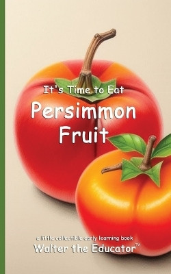 It's Time to Eat Persimmon Fruit(English, Paperback, Walter the Educator)