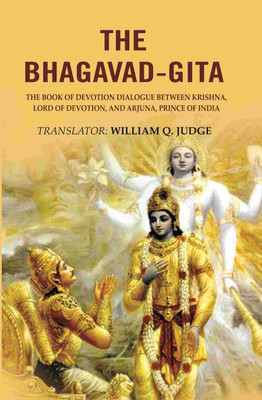 The Bhagavad-Gita: The Book of Devotion Dialogue between Krishna, Lord of Devotion, and Arjuna, Prince of India [Hardcover](Hardcover, Translator: William Q. Judge)