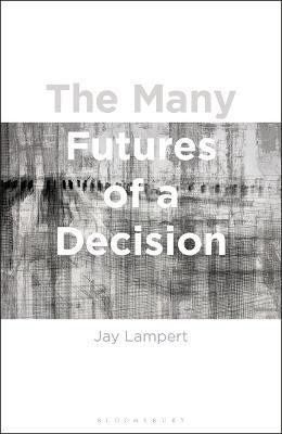 The Many Futures of a Decision(English, Electronic book text, Lampert Jay Associate Professor)