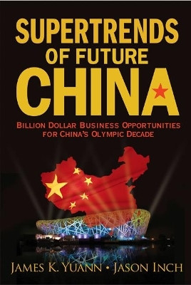 Supertrends Of Future China: Billion Dollar Business Opportunities For China's Olympic Decade  - Billion Dollar Business Opportunities for China's Olympic Decade(English, Hardcover, Yuann James K)