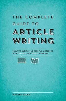 The Complete Guide to Article Writing(English, Paperback, Saleh Naveed)