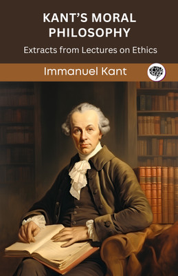 Kant’s Moral Philosophy: Extracts from Lectures on Ethics (Grapevine edition)(Paperback, Immanuel Kant, Original Thinkers Institute)