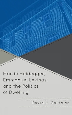 Martin Heidegger, Emmanuel Levinas, and the Politics of Dwelling(English, Hardcover, Gauthier David J.)