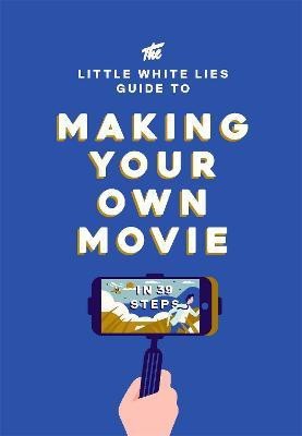 The Little White Lies Guide to Making Your Own Movie(English, Hardcover, Little White Lies)