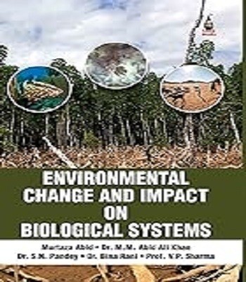 Environmental Change and Impact ob Biological System(Hardcover, Murtaza Abid, Dr.M.M. Abid Ali Khan)