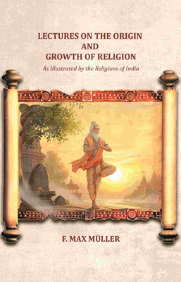 Lectures on the Origin and Growth of Religion: As Illustrated by the Religions of India(Paperback, F. Max Müller)