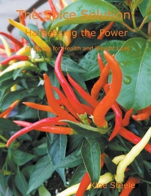 The Spice Solution- Harnessing the Power of Spices for Health and Weight Loss(English, Paperback, Steele Kloe)