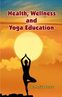 Health wellness and yoga education(Hardcover, Dr.Monika Panwar)