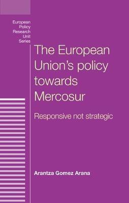 The European Union's Policy Towards Mercosur(English, Electronic book text, Gomez Arana Arantza)